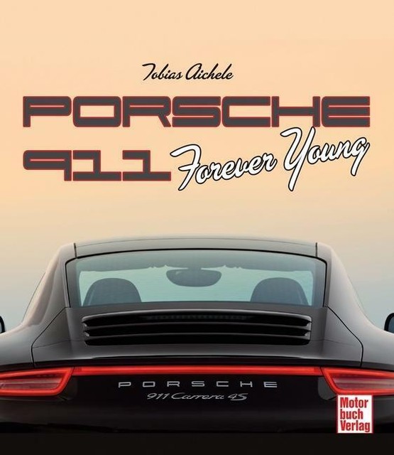 Tobias Aichele: Porsche 911: Forever Young (2013, Gebundene Ausgabe)