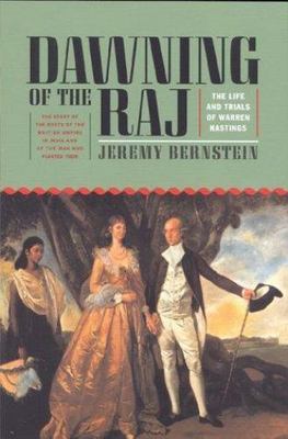 Dawning of the Raj: The Life and Trials of Warren Hastings by Bernstein, Jeremy