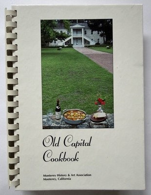 Monterey Peninsula CA Recipes Old Capital Cookbook History & Art Association1989