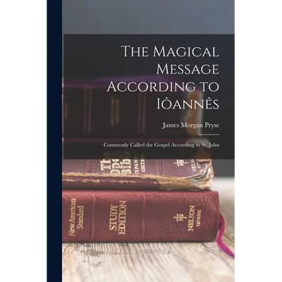 The Magical Message According to Iôannês: Commonly Called the Gospel According