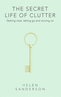 Helen Sanderson The Secret Life of Clutter (Gebundene Ausgabe)