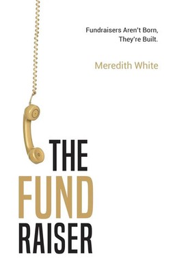 The Fundraiser Fundraisers Aren't Born, They're Built Meredith White Taschenbuch