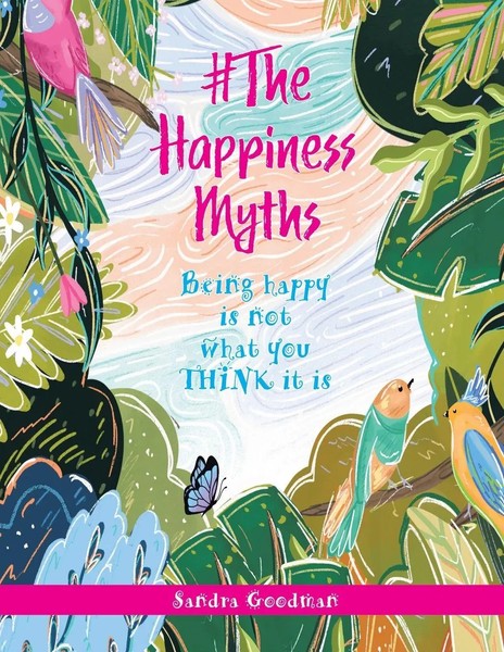 The Happiness Myths Being Happy Is Not What You Think It Is Sandra Goodman Buch-image