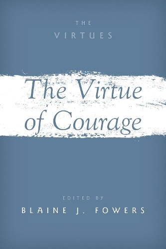 The Virtue of Courage by Blaine J. Fowers - 9780197660010
