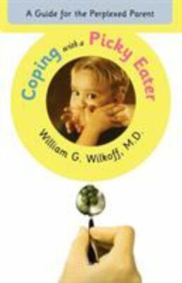 Coping with a Picky Eater: A Guide for the Perplexed Parent by Wilkoff: New