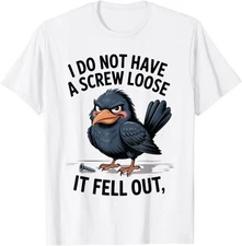 I Don't Have A Screw Loose, Funny, Jokes, Sarcastic T-Shirt