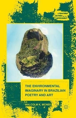 The Environmental Imaginary in Brazilian Poetry and Art by M. McNee (English) Pa