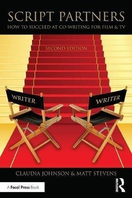 Script Partners: How to Succeed at Co-Writing for Film & TV - Stevens, Matt