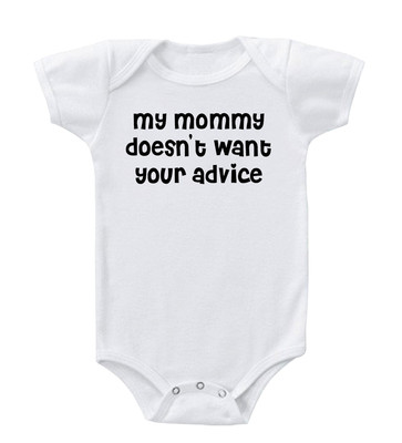 My Mommy Doesn't Want Your Advice Cotton Baby Bodysuit One Piece