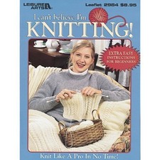 I Can't Believe I'm Knitting Leisure Arts 2984 by Leisure Arts 1999-01-0...