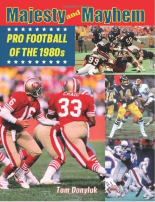 Majesty and Mayhem: Pro Football of the 1980s