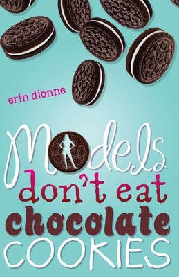 Models Don't Eat Chocolate Cookies - paperback Dionne, Erin