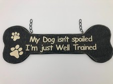 Funny Dog Bone Wall Sign "My Dog Isn  t Spoiled I  m Just Well Trained" 15"x5 1/2