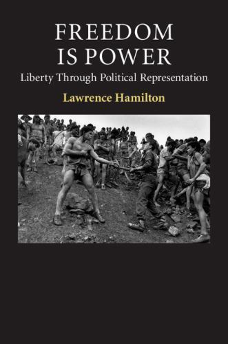 Freedom Is Power Liberty through Political Representation Lawrenc… 9781107062962