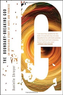 THE BOUNDARY-BREAKING GOD: AN UNFOLDING STORY OF HOPE AND By Danielle Shroyer