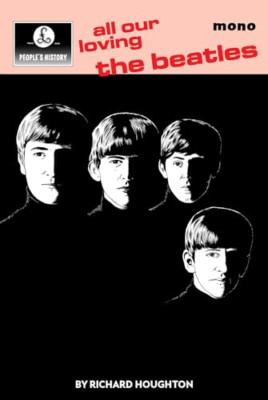 All Our Loving: A People's History of The Beatles - Hardback NEW Houghton, Richa