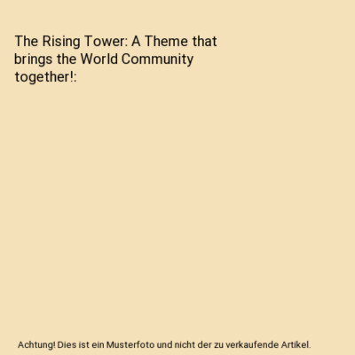 The Rising Tower: A Theme that brings the World Community together!, George Mali