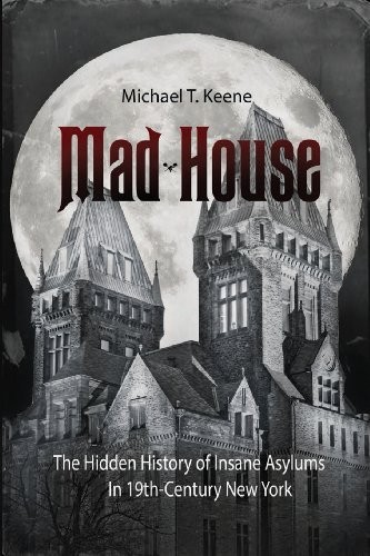 Mad House: The Hidden History of Insane Asylums in 19th Century