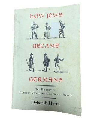How Jews Became Germans: The History of Conversion & Assimilation in Berlin PB