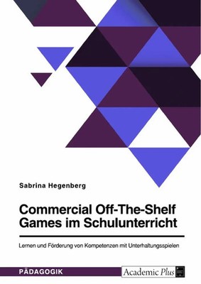 Sabrina Hegenberg | Commercial Off-The-Shelf Games im Schulunterricht. Lernen...