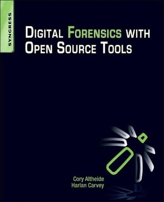 Digital Forensics with Open Source Tools: Using Open Source Platform Tools for P