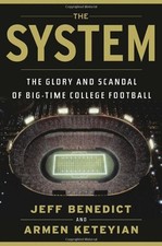 The System: The Glory and Scandal of Big-Time College Football by Armen Keteyian