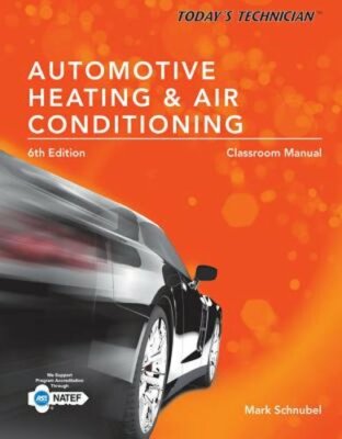 Today's Technician: Automotive Heating & Air Conditioning Classroom Manual and