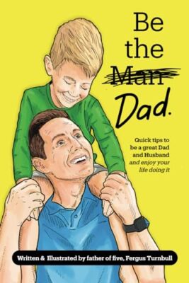 Turnbull - Be The Dad - color  How to be a great parent and enjoy it - X555z