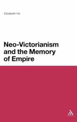 Neo-Victorianism and the Memory of Empire by Elizabeth Ho: New