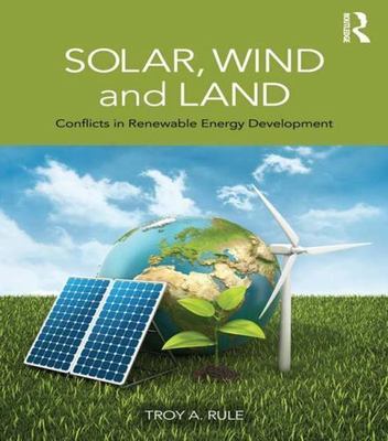 Solar, Wind and Land : Conflicts in Renewable Energy Development, Hardcover b...