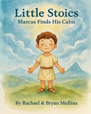 Little Stoics: Marcus Finds His Calm by Bryan Mullins Paperback Book