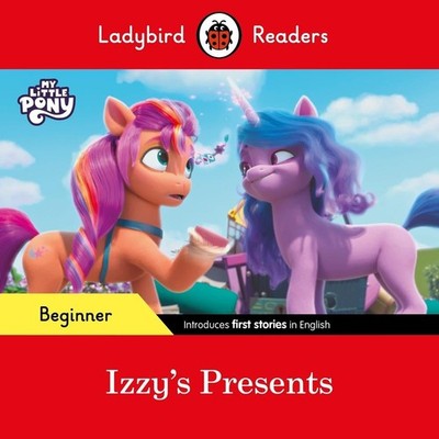 Ladybird Readers Beginner Level My Little Pony Izzy's Presents (ELT Graded Reade