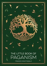 The Little Book of Paganism A Modern Introduction to Ancient