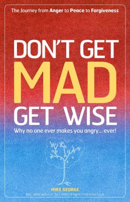 Don`t Get MAD Get Wise  Why no one ever makes you angry! - 9781905047826