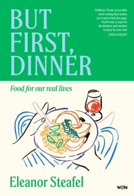 But First, Dinner by Eleanor Steafel Hardback