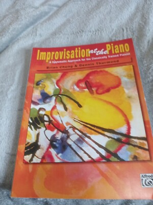 Improvisation at the Piano: A Systematic Approach for the Classically Trained P