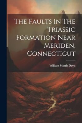 Davis - Faults In The Triassic Formation Near Meriden Connecticut - N - X555z