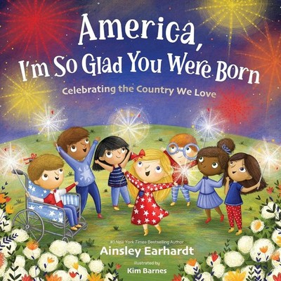 America, I'm So Glad You Were Born : Celebrating the Country We Love by Ainsley