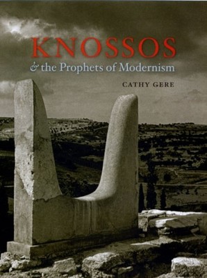Knossos and the Prophets of Modernism by Cathy Gere HARDBACK 9780226289533