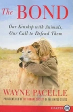 The Bond : Our Kinship with Animals, Our Call to Defend Them Wayn