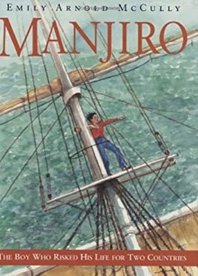 Manjiro : The Boy Who Risked His Life for Two Countries Emily Arn