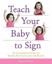 Teach Your Baby to Sign: An Illustrated Guide to Simple Sign Language for Babies