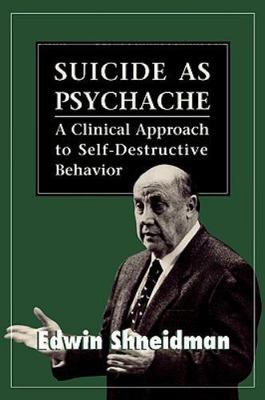 Suicide as Psychache: A Clinical Approach to Self-Destructive Behavior, Shneidma