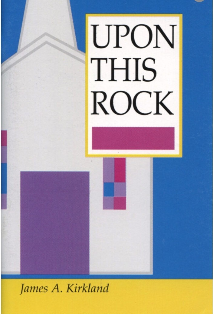 Upon this Rock by James Kirkland, PB (Bogard Press, 1965) **BRAND NEW**