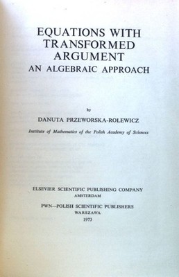 Equations with Transformed Argument: An Algebraic Approach; Przeworska-Rolewicz,