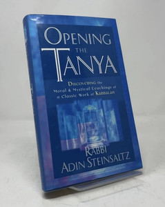 Rabbi Adin Steinsaltz Opening the Tanya: Moral & Mystical Teachings of Kabbalah