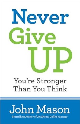 Never Give Up-You're Stronger Than You Think - Mason, John