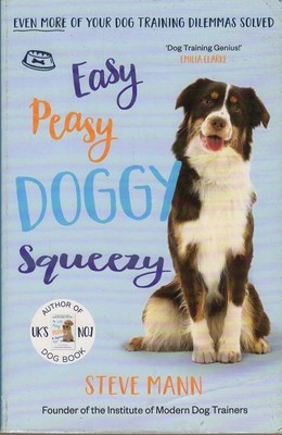 Easy Peasy Doggy Squeezy: Even more of your dog... - Steve Mann - Good - Pape...