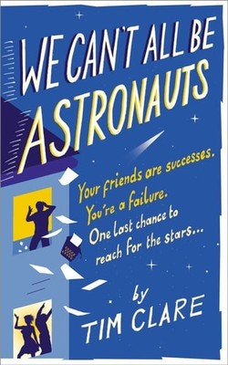 We Can't All Be Astronauts: Your Friends Are Successes. You're a Failure. One La