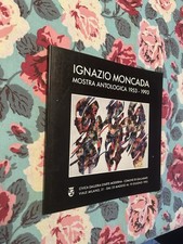 IGNAZIO MONCADA MOSTRA ANTOLOGICA 1953-1993 ZANELLA - PONTIGGIA BROSSURA-